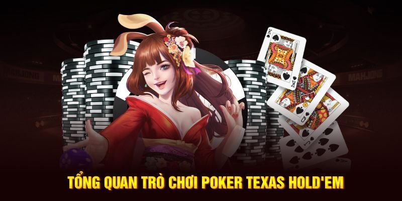 Tổng Quan Trò Chơi Poker Texas Hold’em